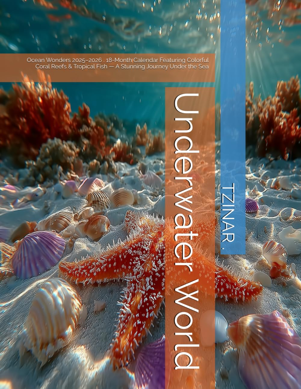 Underwater World: Ocean Wonders 2025&ndash;2026 . 18-Month Calendar Featuring Colorful Coral Reefs & Tropical Fish &mdash; a Stunning Journey under the Sea