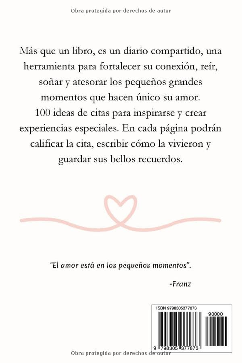 100 Citas Junto a Ti: 100 Ideas De Citas Rom&aacute;nticas Para Parejas, Actividades Especiales Para Fortalecer Su Relaci&oacute;n, Recuerdos &Uacute;nicos Para Compartir Y Disfrutar Juntos.