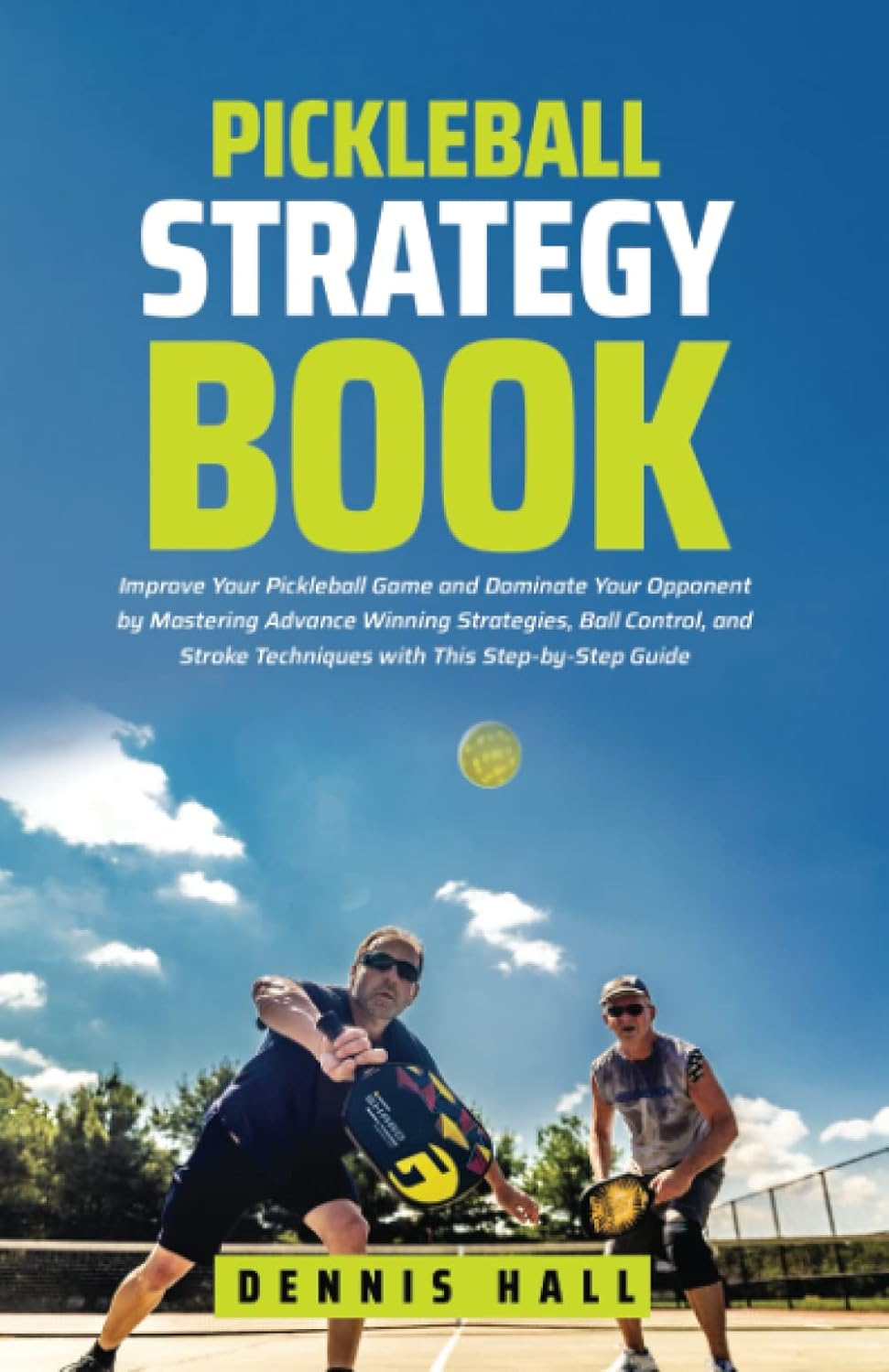 Pickleball Strategy Book: Improve Your Pickleball Game and Dominate Your Opponent by Mastering Advance Winning Strategies, Ball Control, and Stroke Techniques with This Step-By-Step Guide image number 1