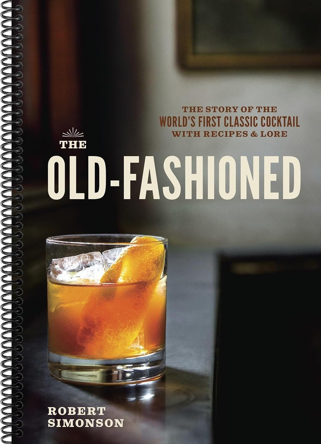 The Old-Fashioned: the Story of the World'S First Classic Cocktail, with Recipes and Lore image number 2