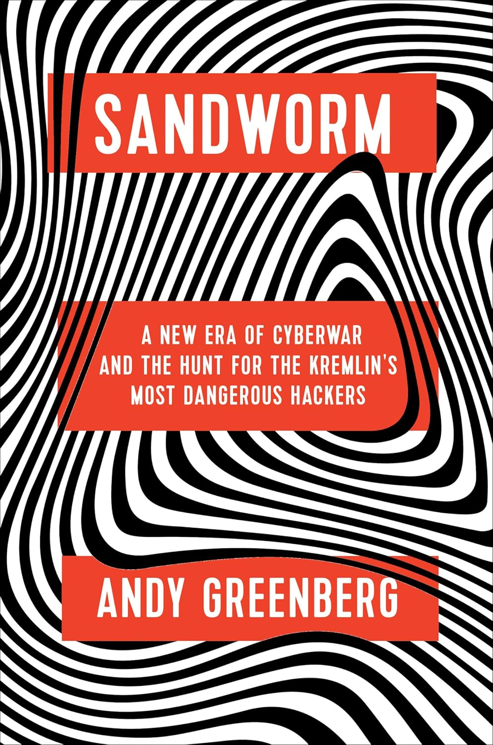 Sandworm: a New Era of Cyberwar and the Hunt for the Kremlin'S Most Dangerous Hackers