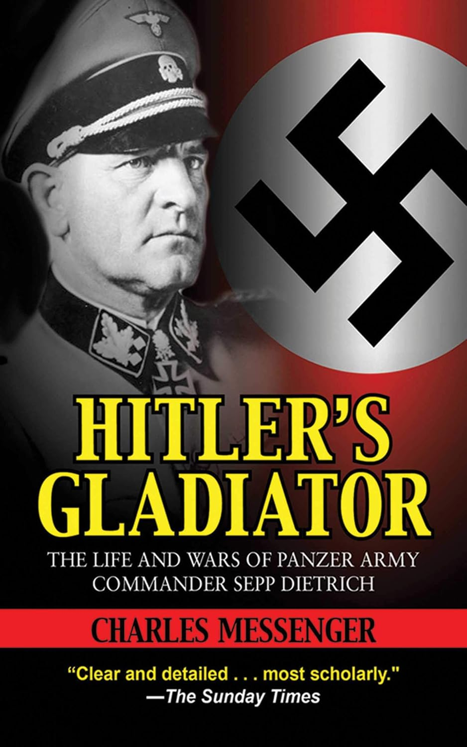 Hitler'S Gladiator: the Life and Wars of Panzer Army Commander Sepp Dietrich