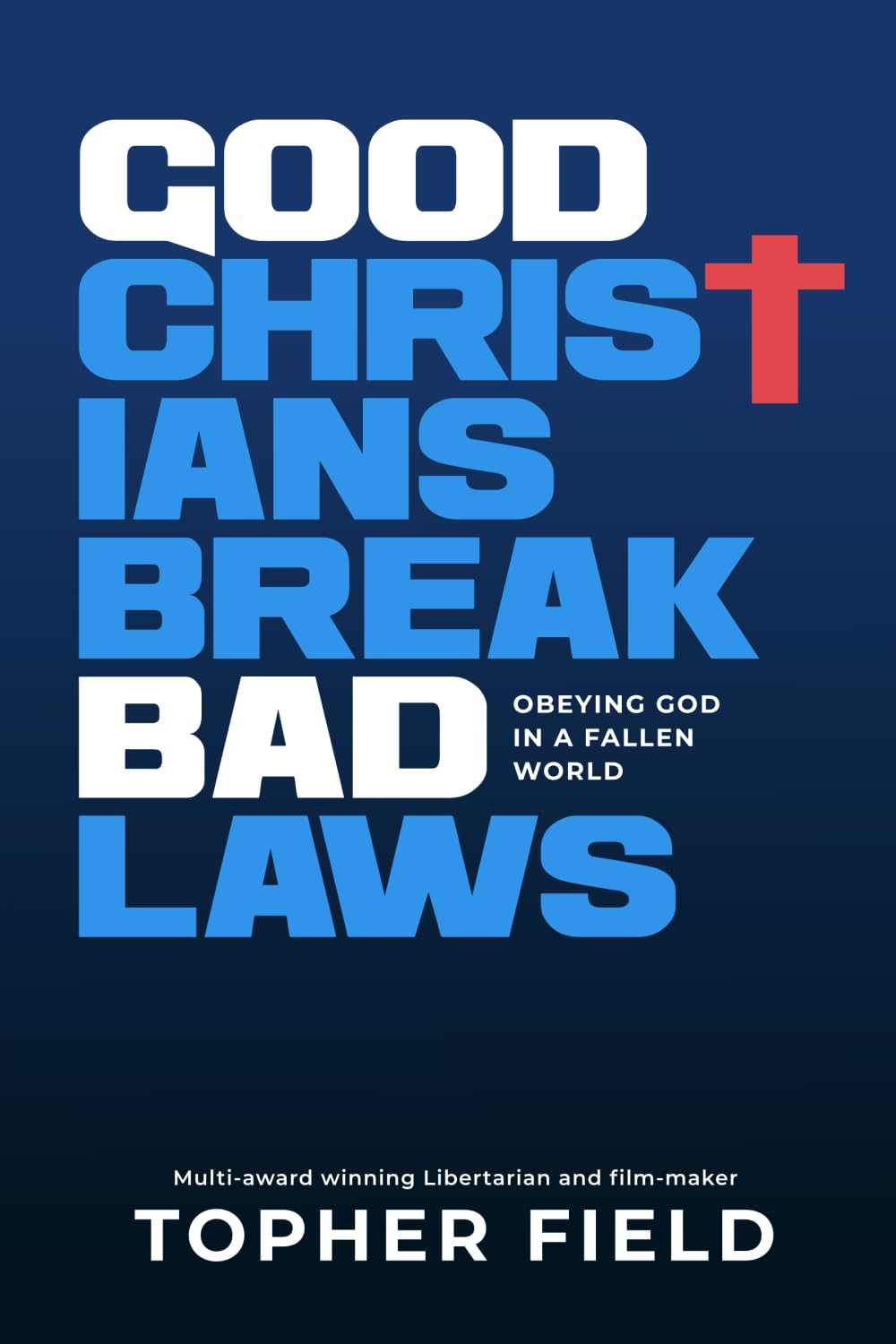 Good Christians Break Bad Laws: Obeying God in a Fallen World image number 1