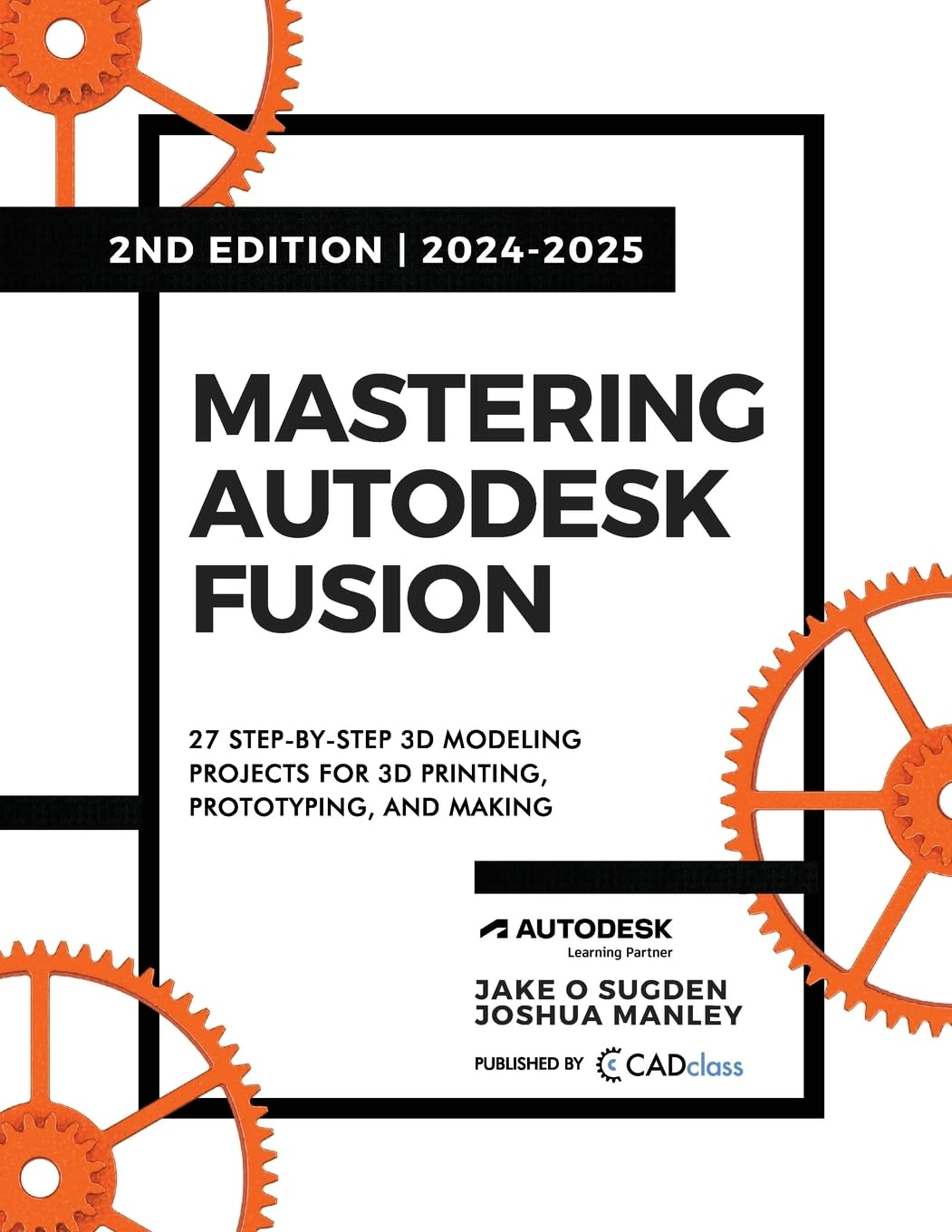 Mastering Autodesk Fusion 360 Edt.2 (2024-2025): 27 Step-By-Step Projects for Beginners in 3D Printing, Prototyping, and Making image number 2