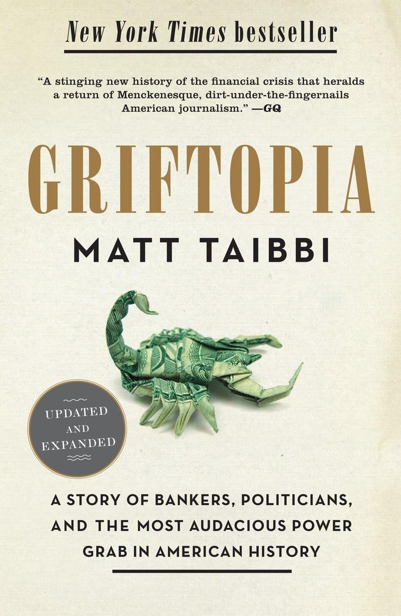Griftopia: a Story of Bankers, Politicians, and the Most Audacious Power Grab in American History