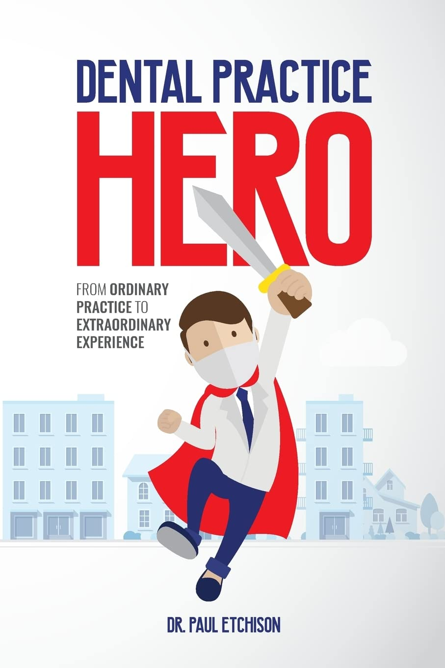 Dental Practice Hero: from Ordinary Practice to Extraordinary Experience