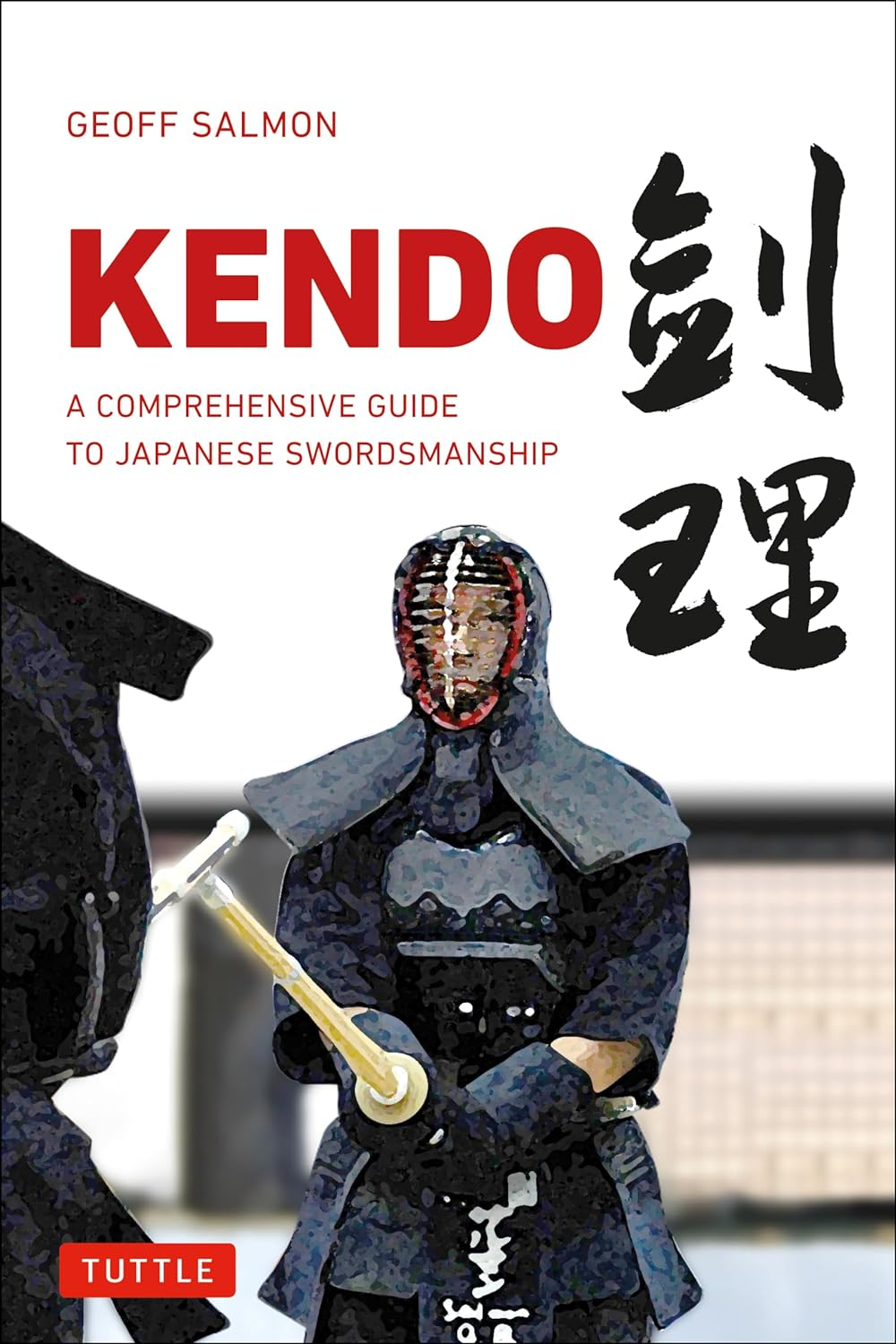 Kendo: a Comprehensive Guide to Japanese Swordsmanship