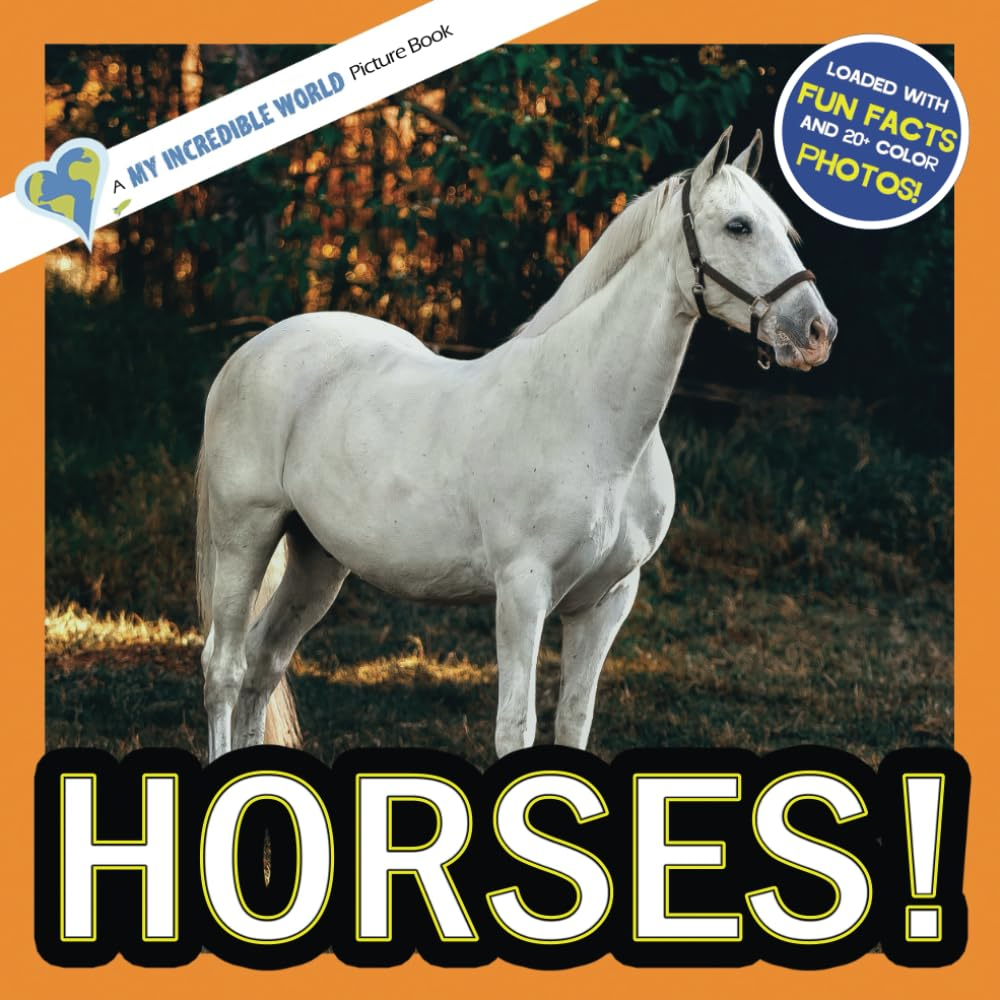 Horses!: a My Incredible World Picture Book for Children: Volume 7