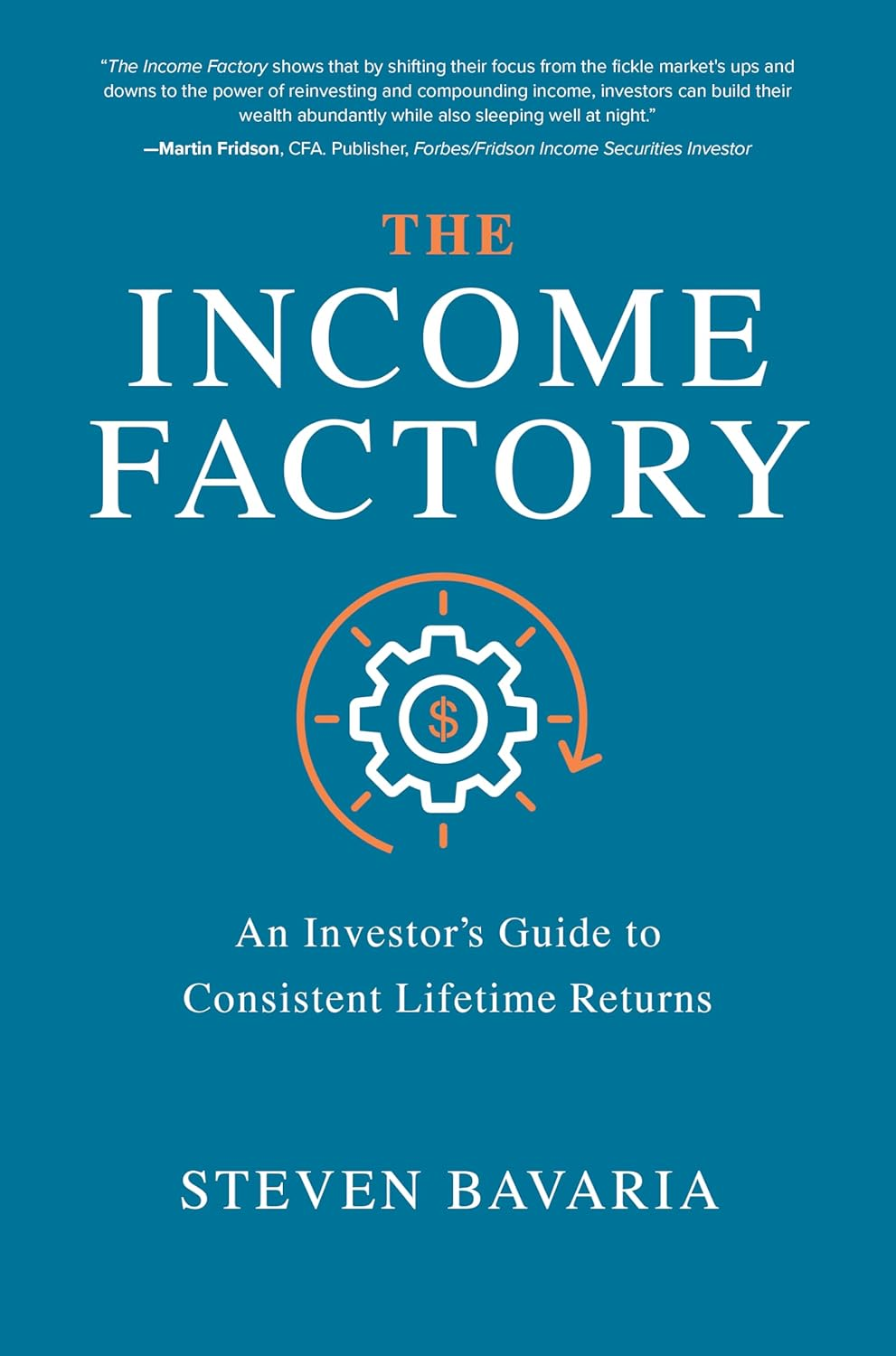 The Income Factory: an Investor&rsquo;S Guide to Consistent Lifetime Returns
