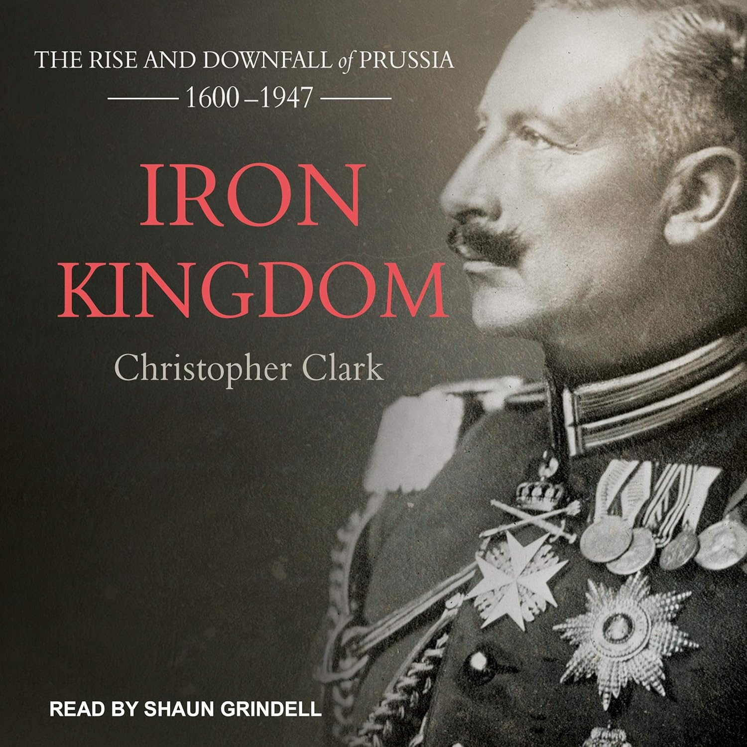 Iron Kingdom: the Rise and Downfall of Prussia, 1600-1947 image number 1