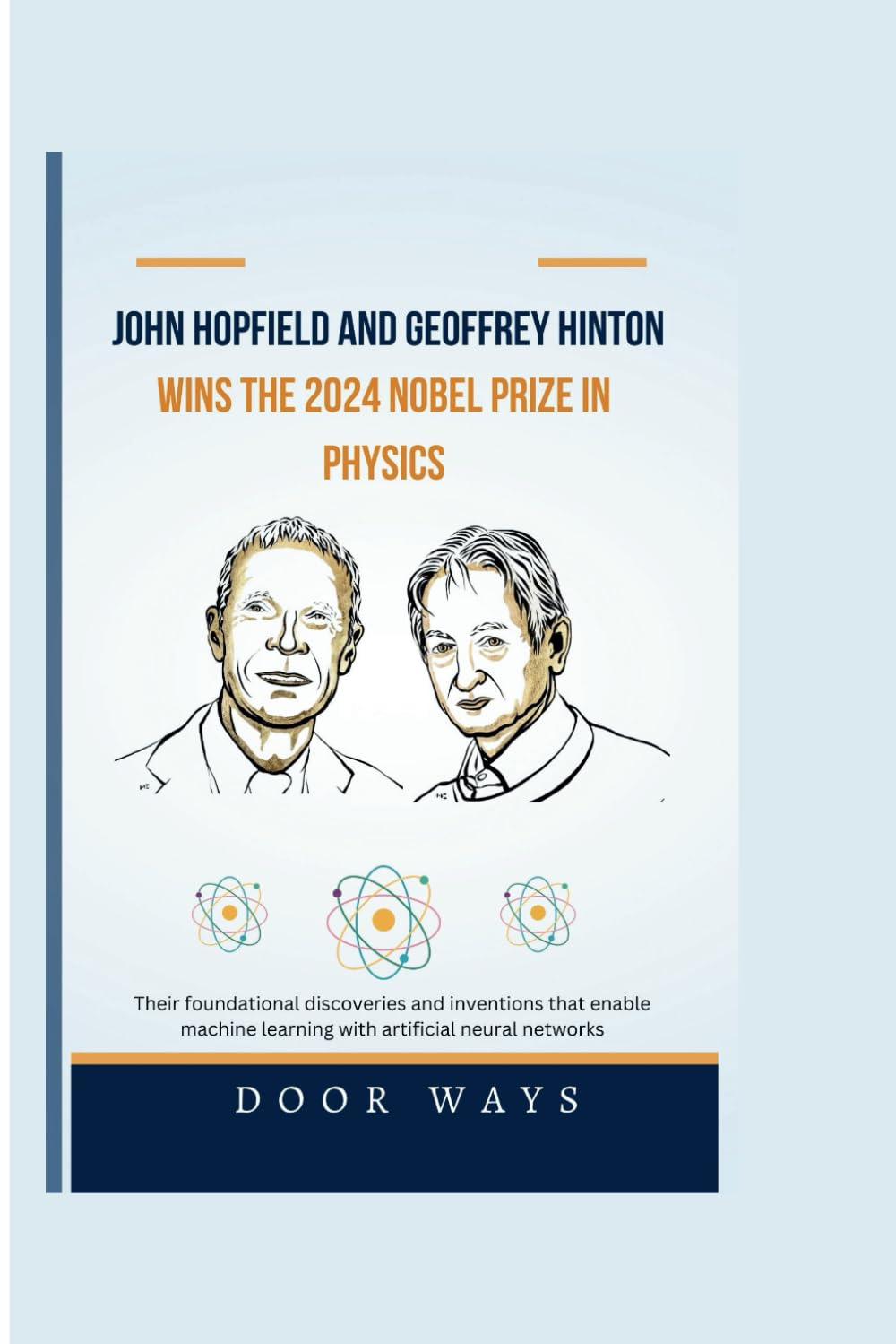 John Hopfield and Geoffrey Hinton Wins the 2024 Nobel Prize in Physics: Their Foundational Discoveries and Inventions That Enable Machine Learning with Artificial Neural Networks