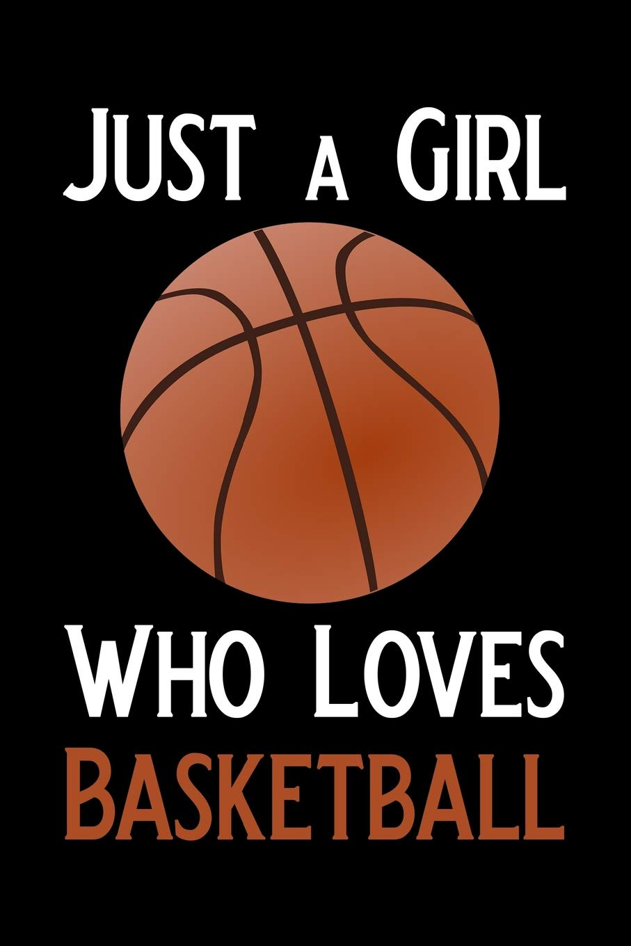 Just a Girl Who Loves Basketball: Blank Lined Journal Notebook, Funny Basketball Notebook, Basketball Journal, Basketball Notebook, Ruled, Writing ... for Basketball Lovers, Basketball Gifts image number 1