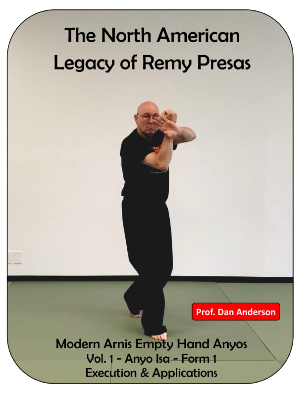 The North American Legacy of Remy Presas - Modern Arnis Empty Hand Anyos: Vol. 1 - Anyo Isa - Form 1 - Execution & Applications image number 1