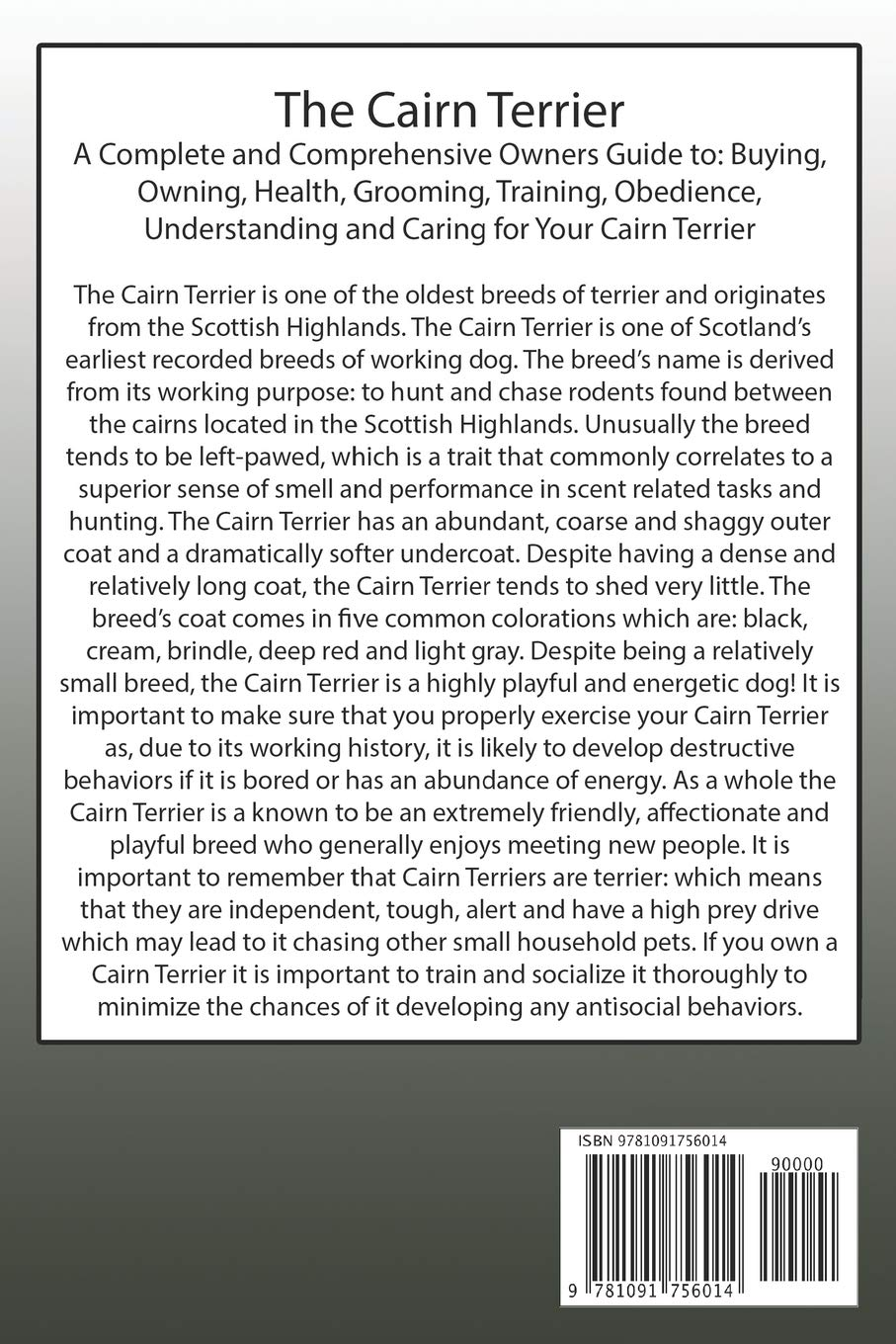 The Cairn Terrier: a Complete and Comprehensive Owners Guide To: Buying, Owning, Health, Grooming, Training, Obedience, Understanding and Caring for Your Cairn Terrier