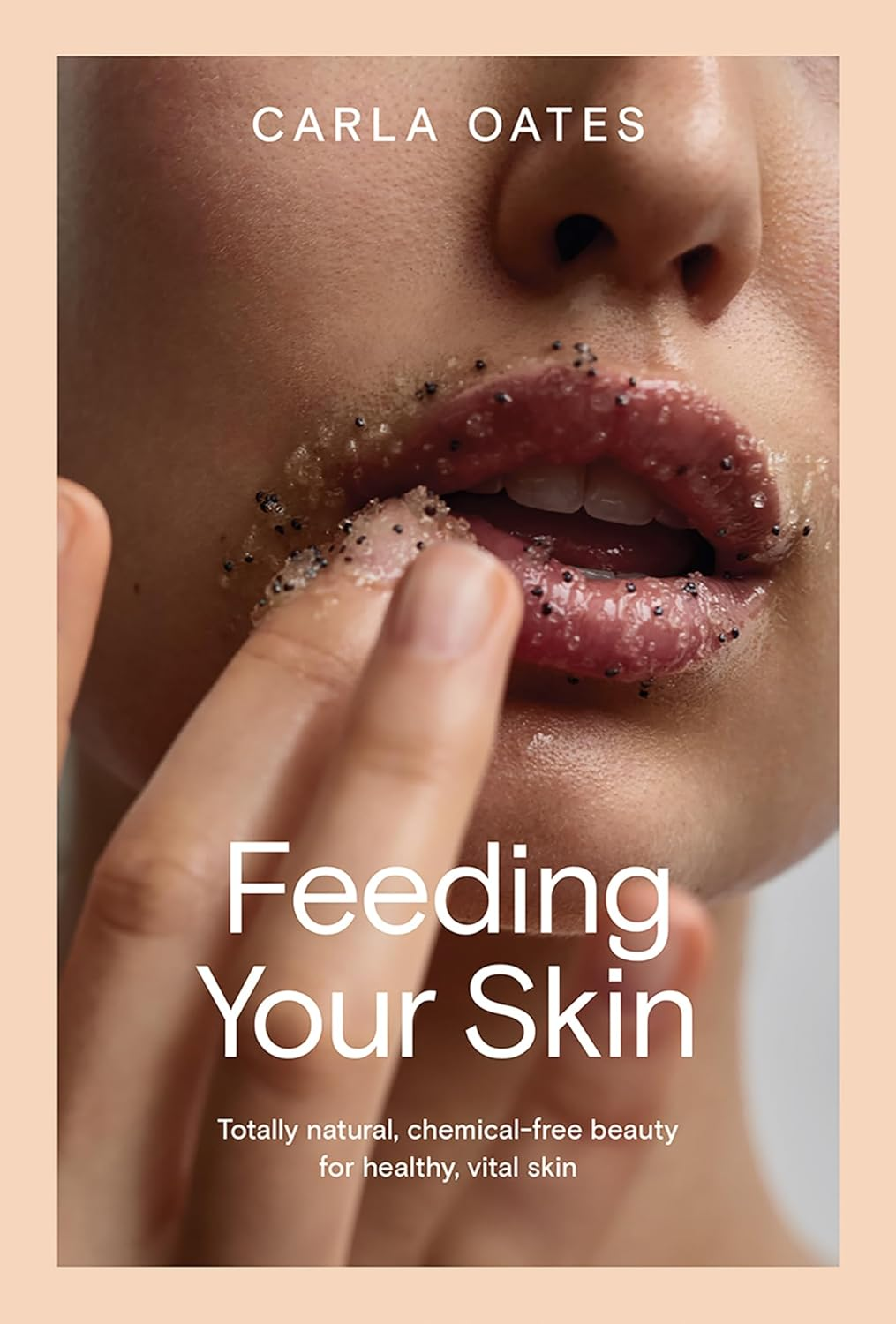 Feeding Your Skin: Totally Natural, Chemical-Free Beauty for Healthy, Vital Skin image number 3