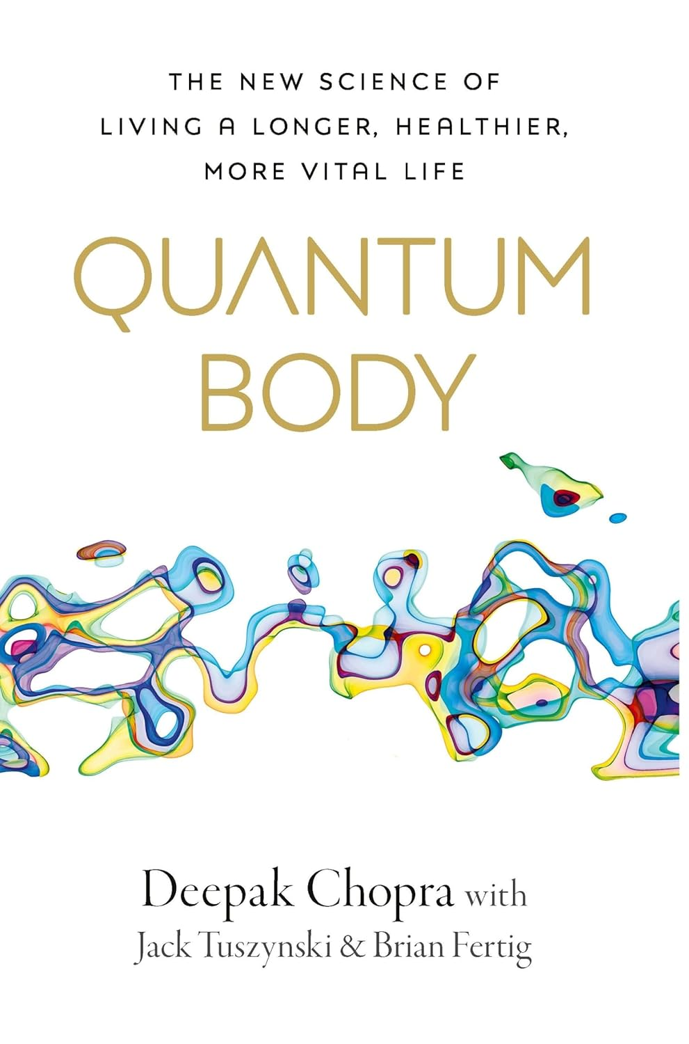 Quantum Body: the New Science of Living a Longer, Healthier, More Vital Life