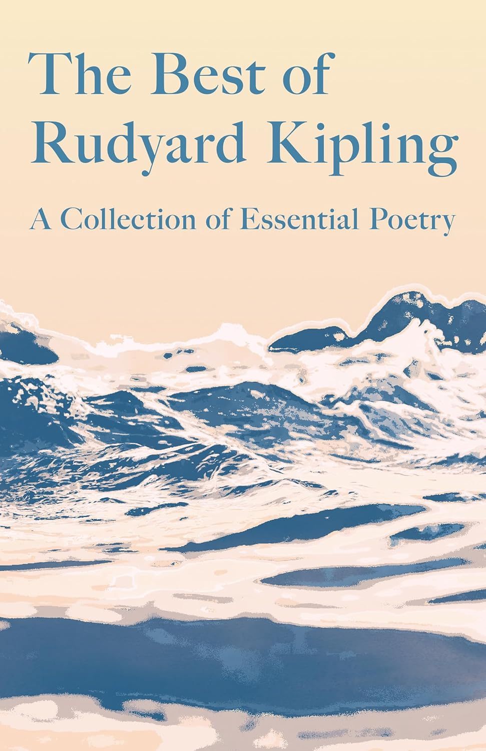 The Best of Rudyard Kipling: a Collection of Essential Poetry