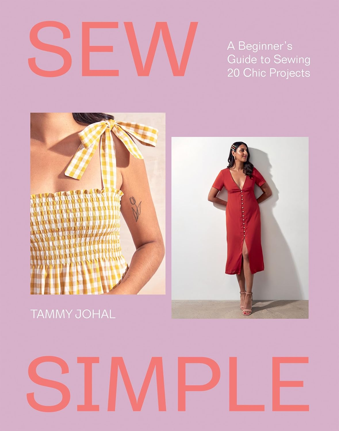 Sew Simple: a Beginner&rsquo;S Guide to Sewing 20 Chic Projects
