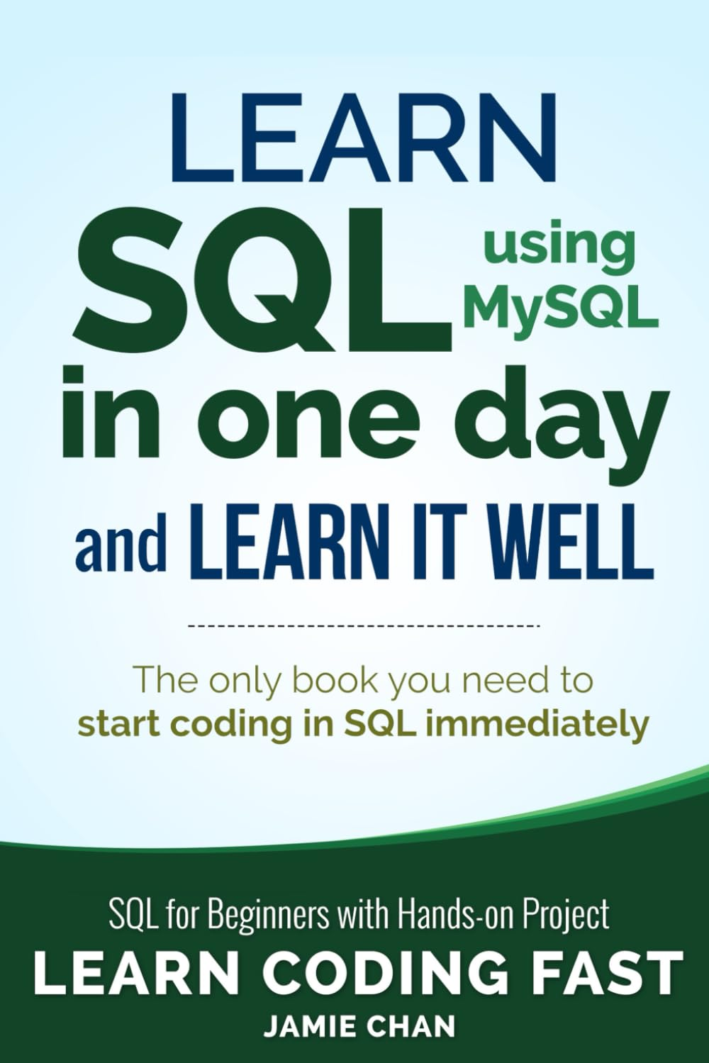 SQL: Learn SQL (Using Mysql) in One Day and Learn It Well. SQL for Beginners with Hands-On Project.
