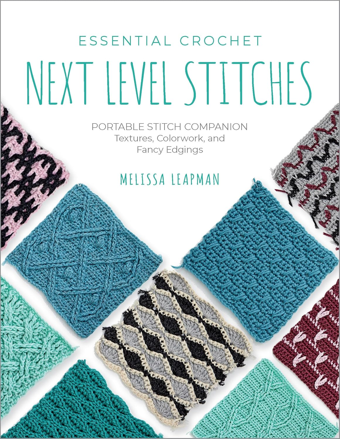 Essential Crochet Next-Level Stitches: Portable Stitch Companion: Textures, Colorwork, and Fancy Edgings: 2