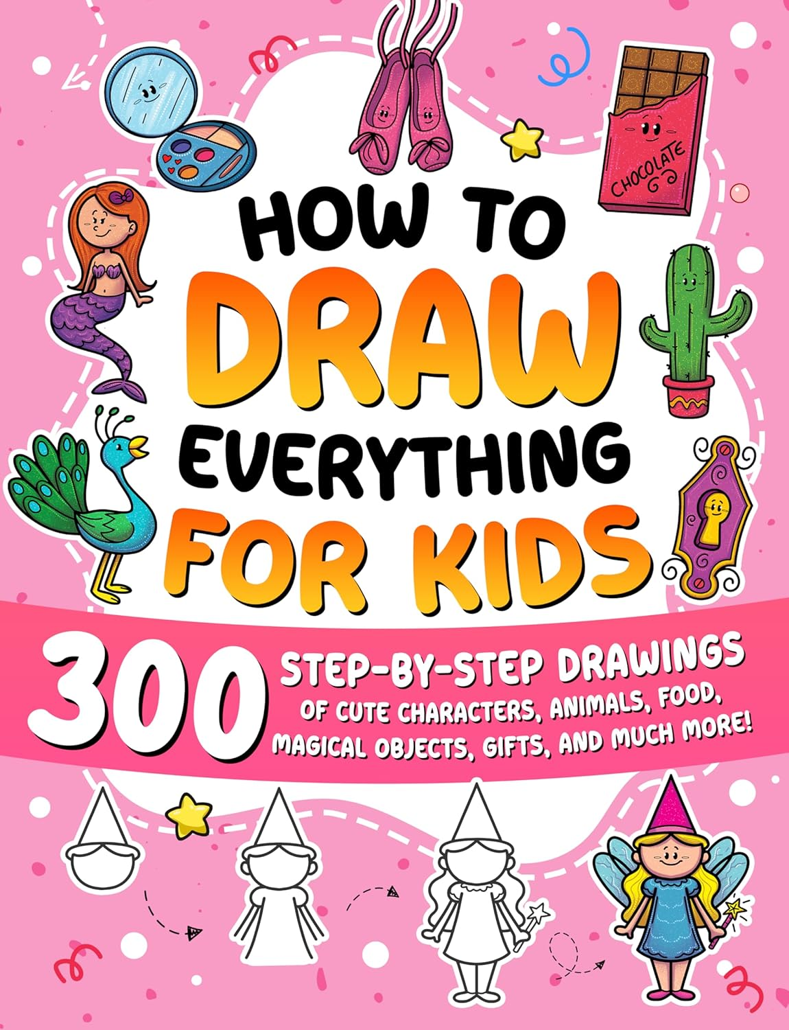 How to Draw Everything for Kids: 300 Step-By-Step Drawings of Cute Characters, Animals, Food, Magical Objects, Gifts, and Much More!: 6