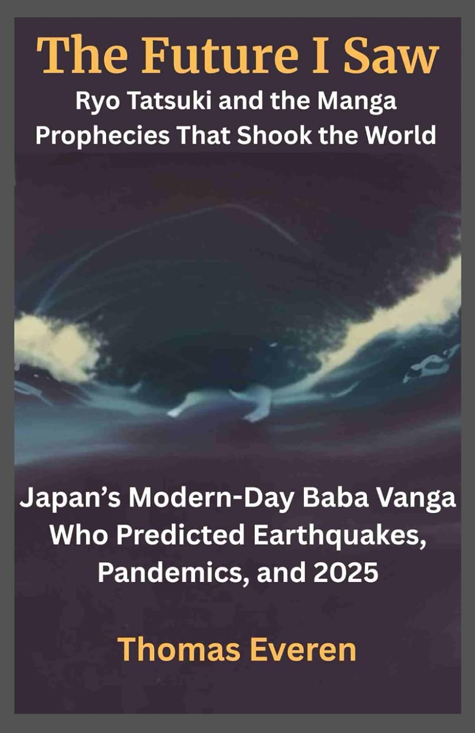 The Future I Saw: Ryo Tatsuki and the Manga Prophecies That Shook the World: Japan&rsquo;S Modern-Day Baba Vanga Who Predicted Earthquakes, Pandemics, and 2025 image number 1