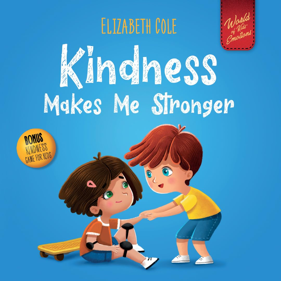 Kindness Makes Me Stronger: Children&rsquo;S Book about Magic of Kindness, Empathy and Respect (World of Kids Emotions)