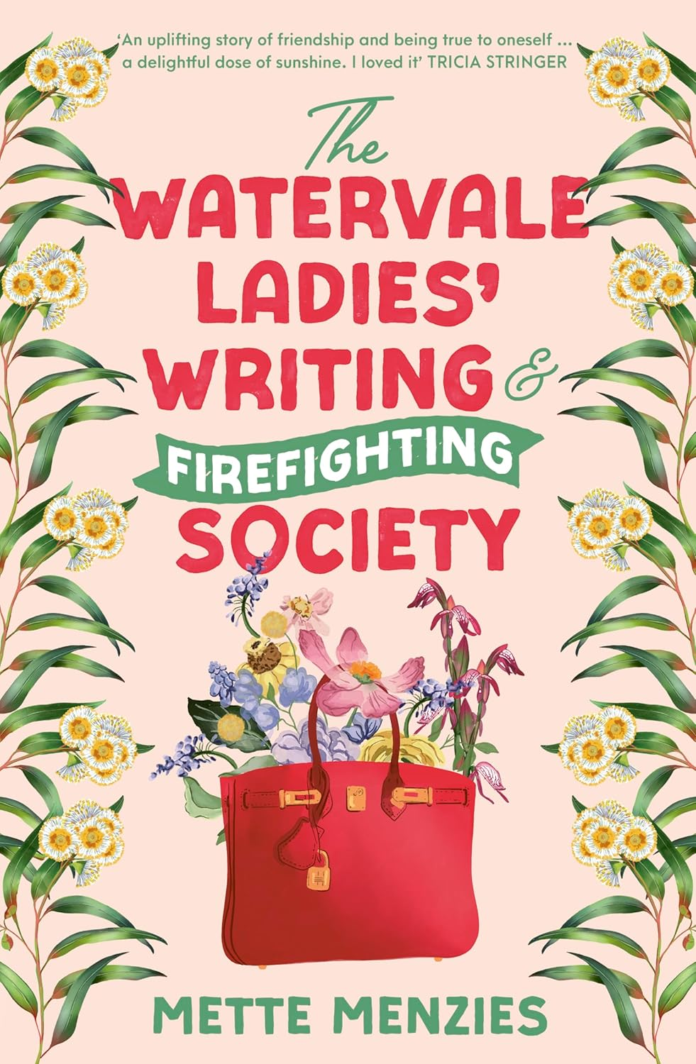 The Watervale Ladies' Writing and Firefighting Society: a Heartfelt and Moving Story of Friendship, Secrets and Self-Discovery, for Readers of Tricia Stringer, Sophie Green and Joanna Nell
