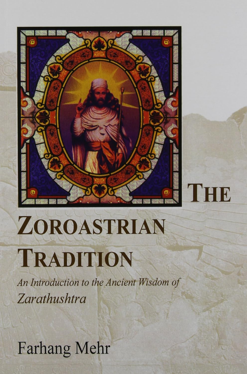 The Zoroastrian Tradition: an Introduction to the Ancient Wisdom of Zarathushtra (Vols 1 and 2): an Introduction to the Ancient Wisdom of Zarathustra