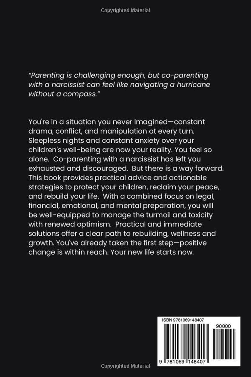 Comprehensive Guide to Co-Parenting with a Narcissist: Solutions to Protect Your Children, Maintain Boundaries, Prepare for Legal and Financial Battles, and Start Rebuilding