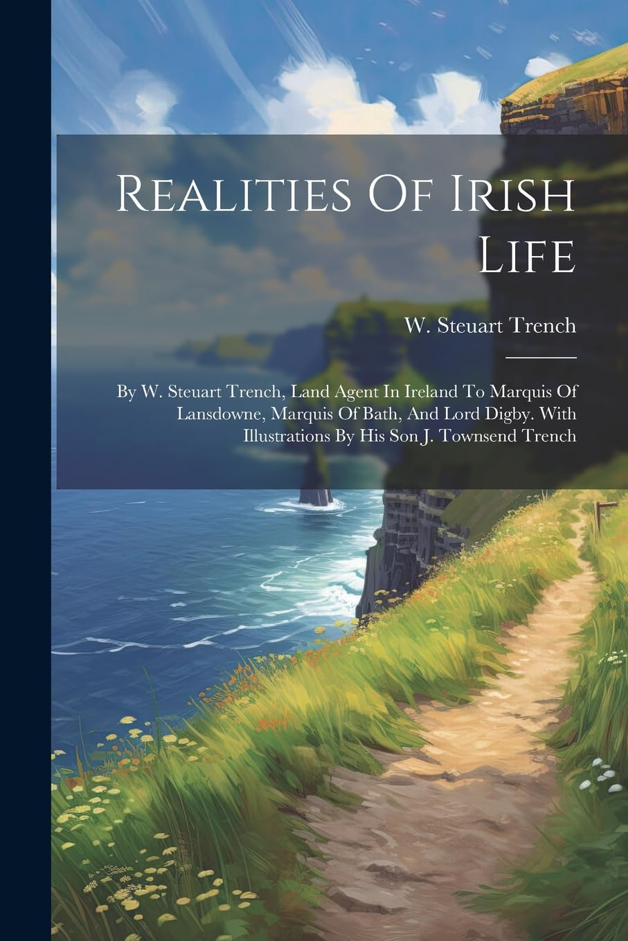 Realities of Irish Life: by W. Steuart Trench, Land Agent in Ireland to Marquis of Lansdowne, Marquis of Bath, and Lord Digby. with Illustrations by His Son J. Townsend Trench image number 1