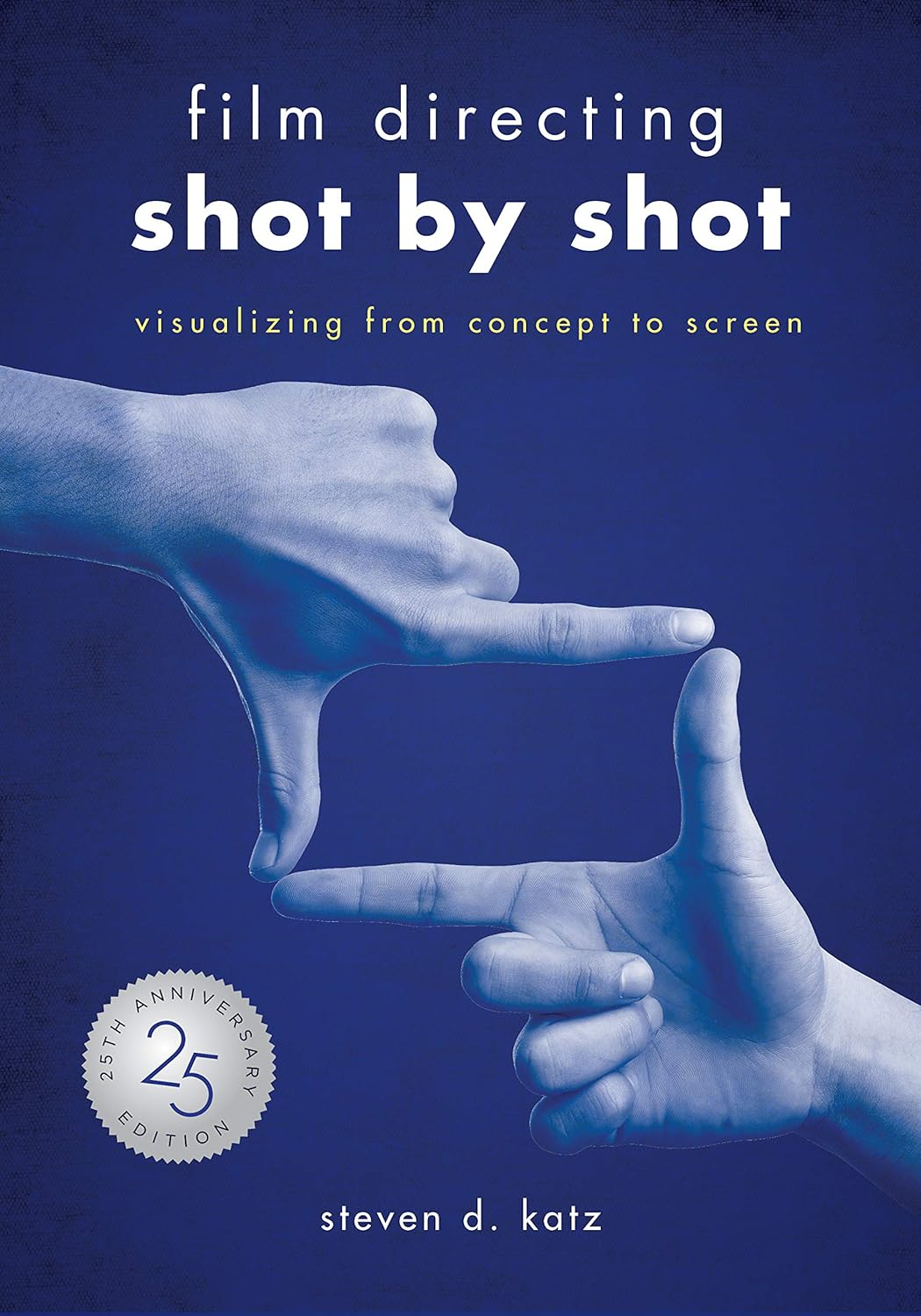 Film Directing: Shot by Shot - 25Th Anniversary Edition: Visualizing from Concept to Screen