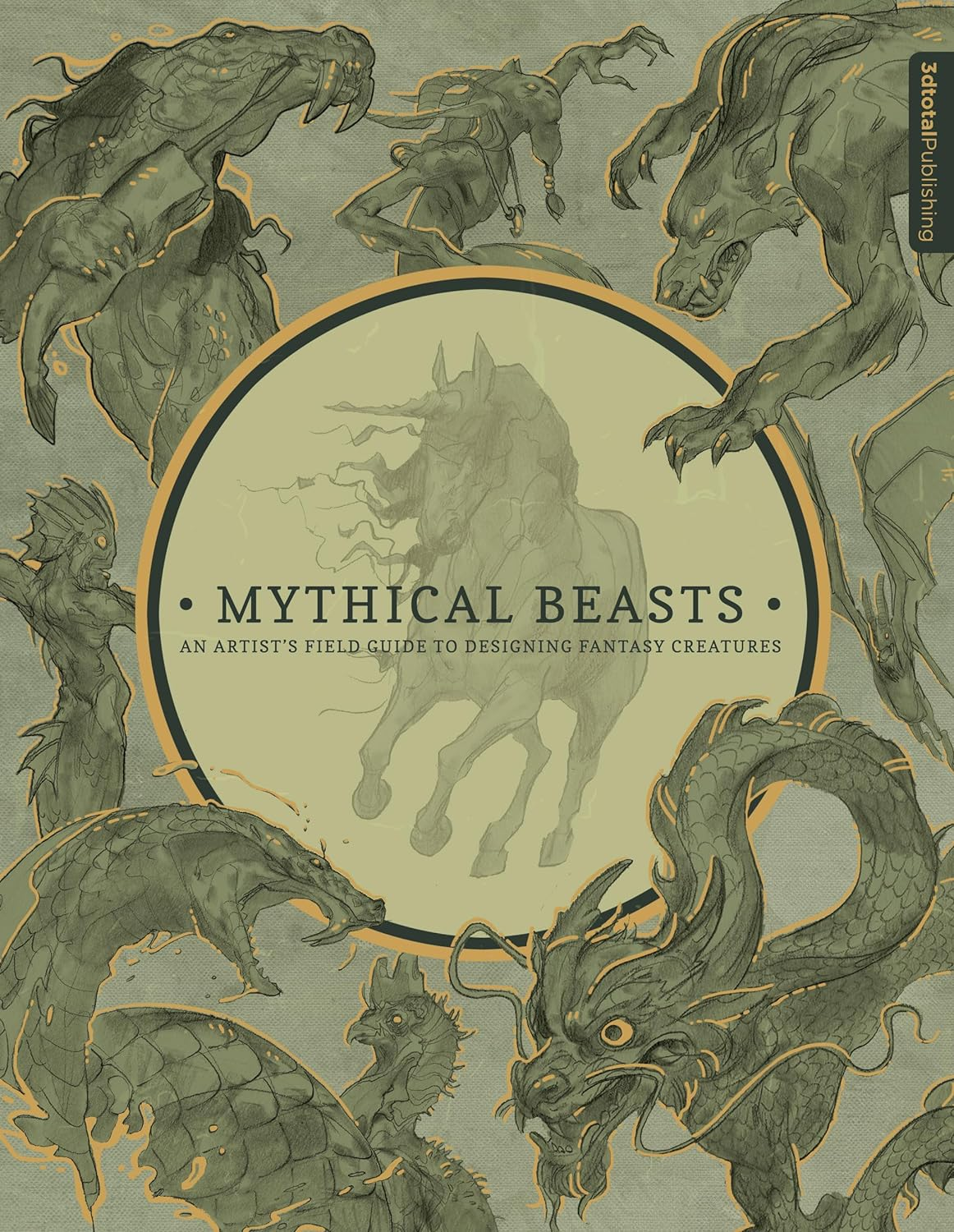Mythical Beasts: an Artist'S Field Guide to Designing Fantasy Creatures: an Artist'S Field Guide to Designing Fantasy Creatures