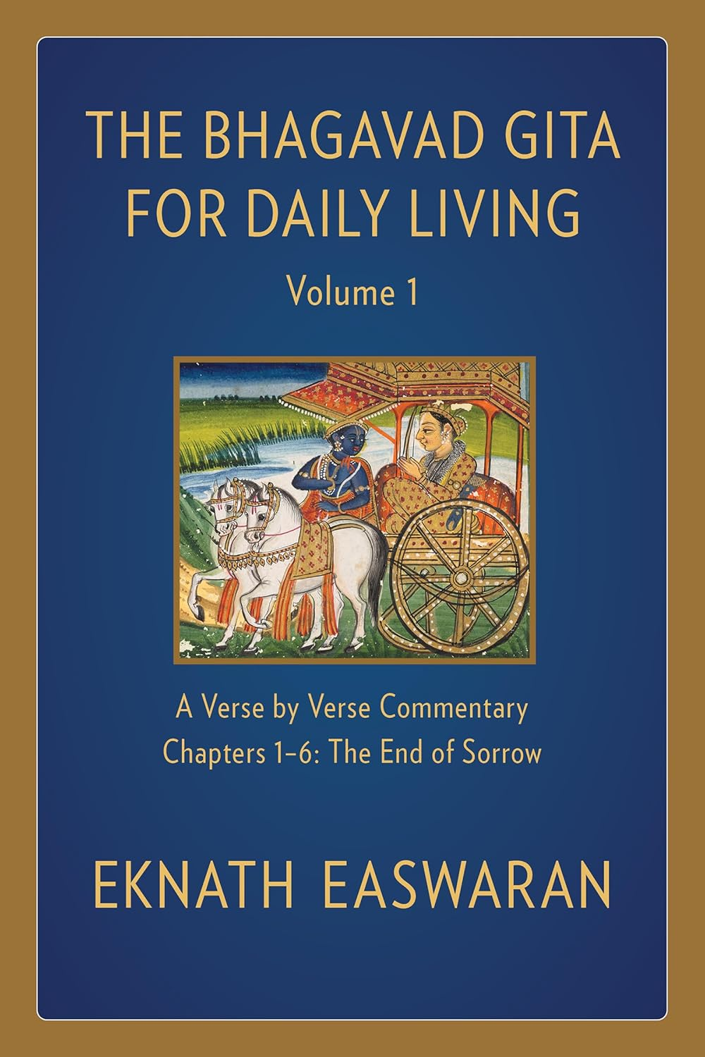 The Bhagavad Gita for Daily Living, Volume 1: a Verse-By-Verse Commentary: Chapters 1-6 the End of Sorrow