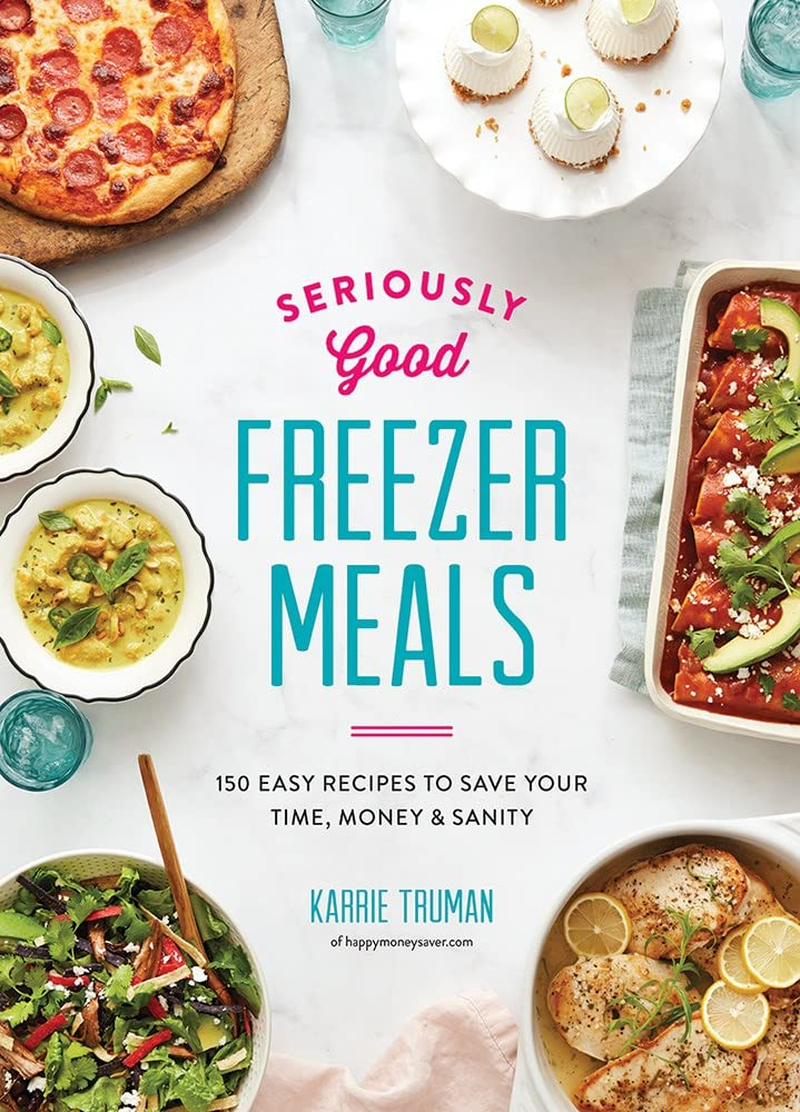 Seriously Good Freezer Meals: 150 Fast and Tasty Recipes You Really Want to Eat: 150 Easy Recipes to save Your Time, Money and Sanity image number 3