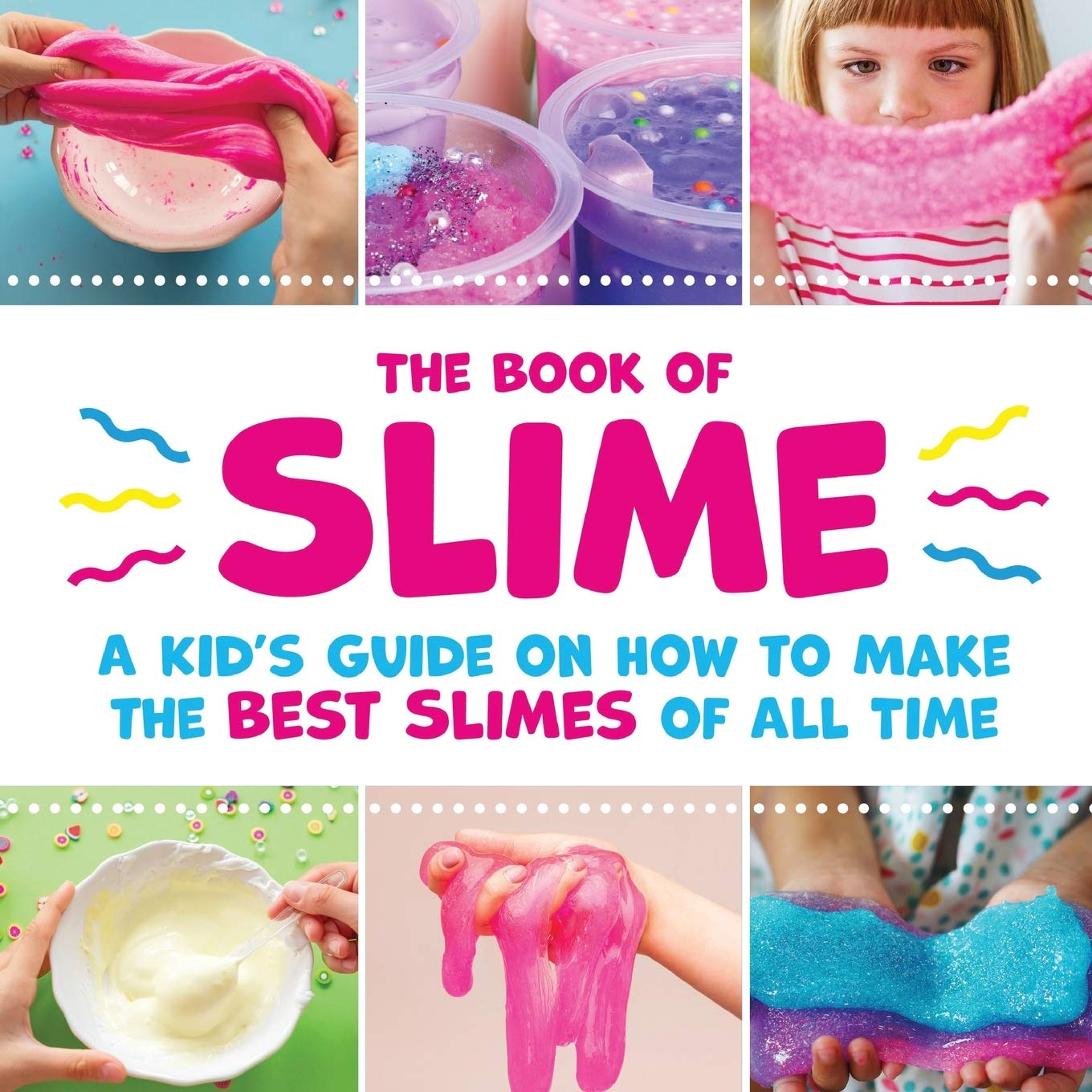 The Book of Slime - a Kid'S Guide on How to Make the Best Slimes of All Time
