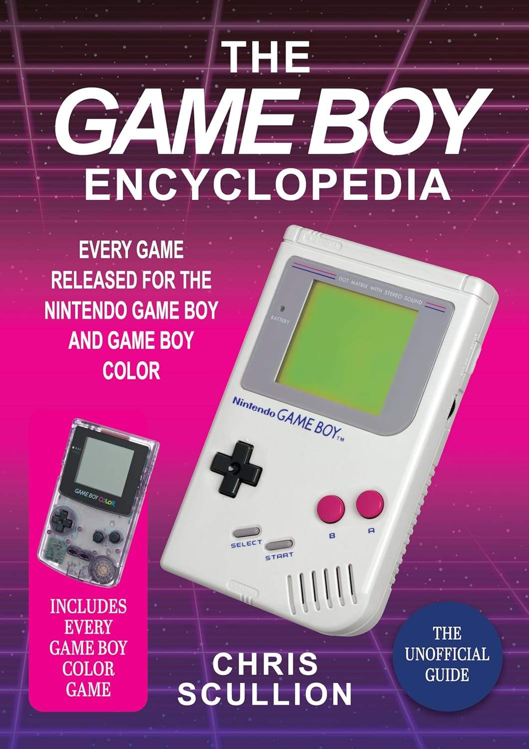 Game Boy Encyclopedia: Every Game Released for the Nintendo Game Boy and Game Boy Color