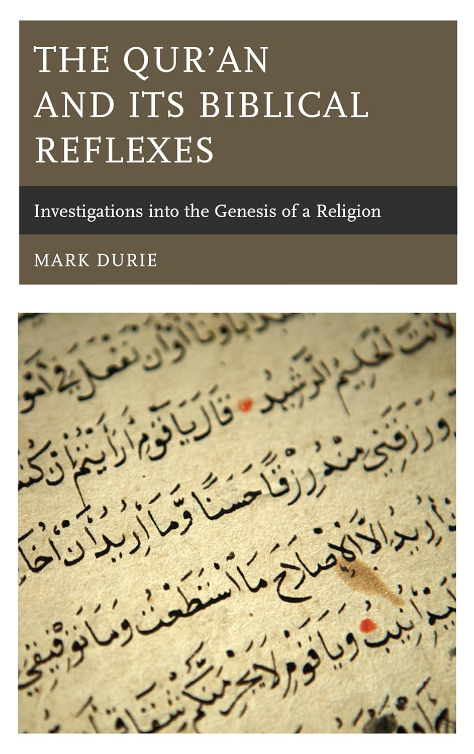 The Qur&rsquo;An and Its Biblical Reflexes: Investigations into the Genesis of a Religion
