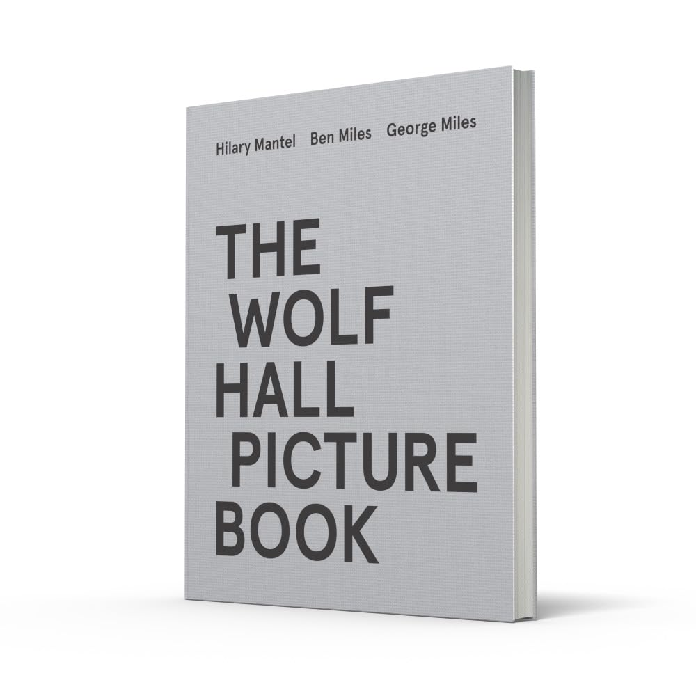 The Wolf Hall Picture Book: for Fans of the Booker Prize-Winning and Bestselling Wolf Hall Trilogy, Now a Major TV Series