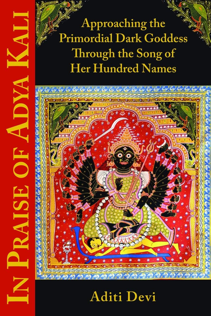 In Praise of Adya Kali: Approaching the Primordial Dark Goddess through the Song of Her Hundred Names