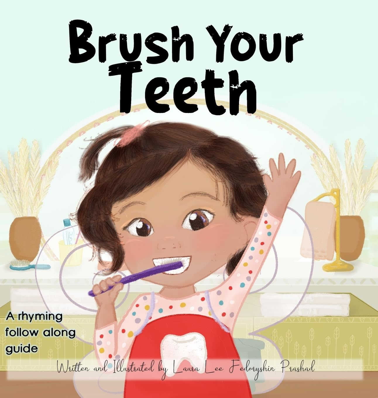 Brush Your Teeth: a Rhyming Follow along Guide