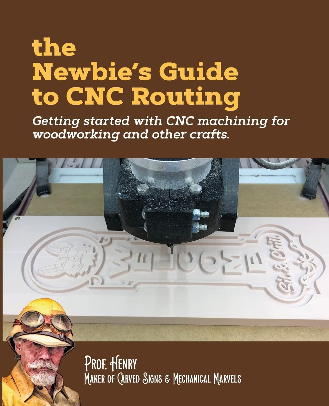The Newbie'S Guide to CNC Routing: Getting Started with CNC Machining for Woodworking and Other Crafts