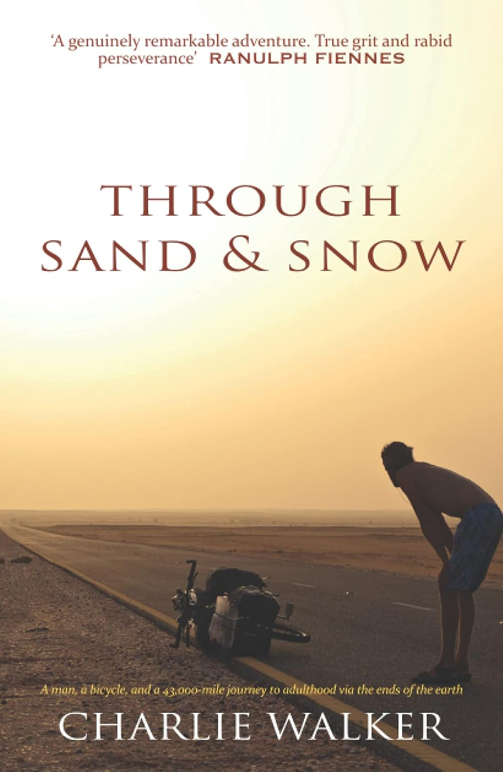 Through Sand & Snow: a Man, a Bicycle, and a 43,000-Mile Journey to Adulthood via the Ends of the Earth image number 1