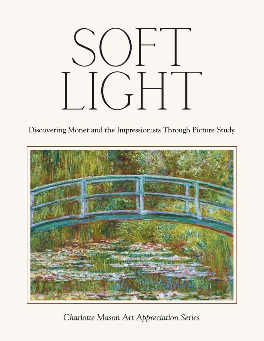 Soft Light &ndash; Discovering Monet and the Impressionists through Picture Study: Charlotte Mason Art Appreciation Series