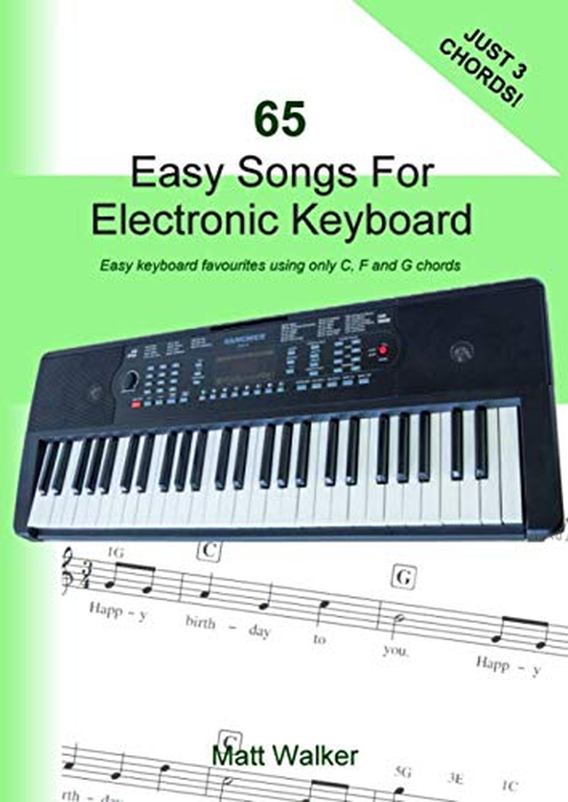 65 Easy Songs for Electronic Keyboard (Just Three Chords!): Easy Keyboard Favourites Using Only C, F and G Chords