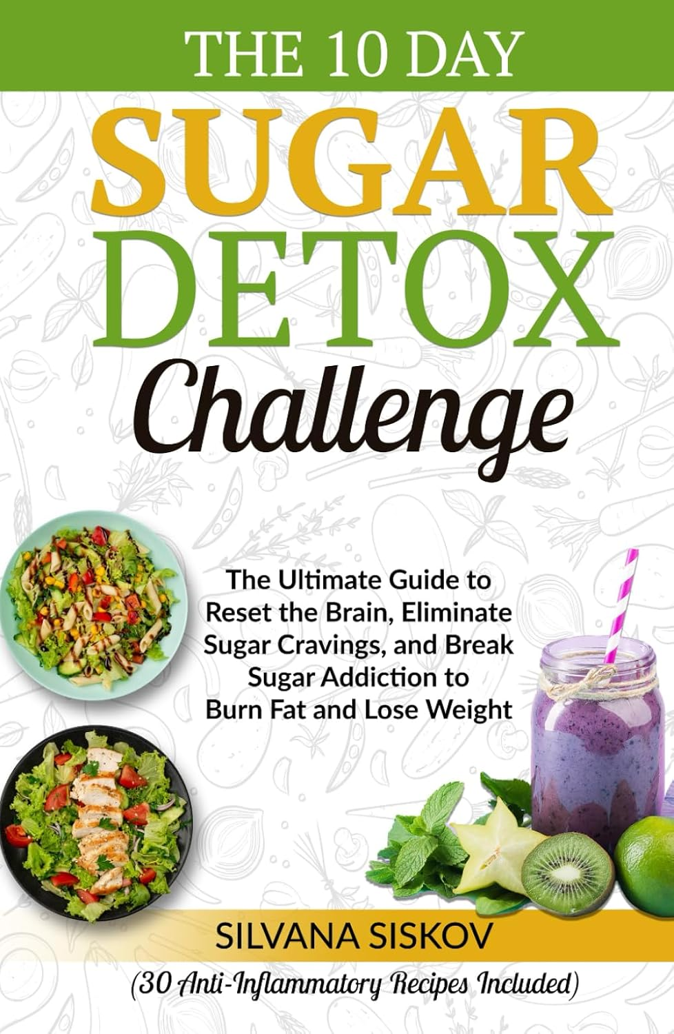 The 10 Day Sugar Detox Challenge: the Ultimate Guide to Reset the Brain, Eliminate Sugar Cravings, and Break Sugar Addiction to Burn Fat and Lose ... to Reset the Brain, Eliminate Sugar Crav image number 1