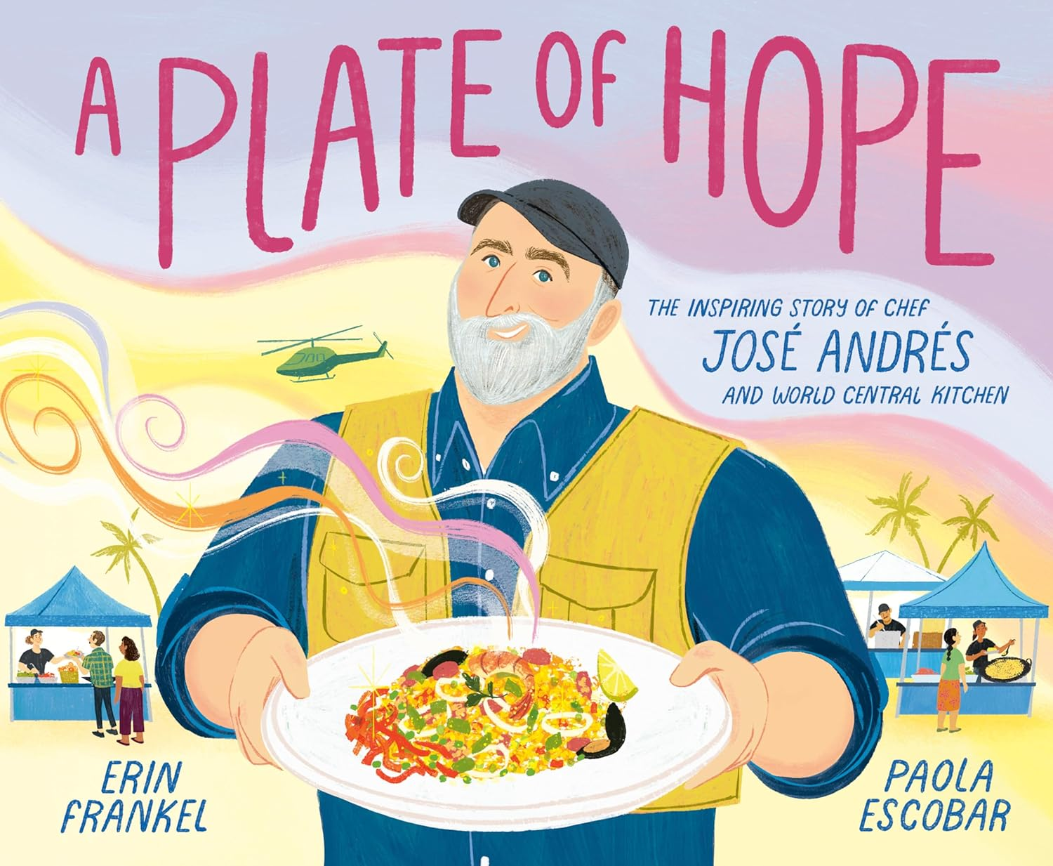 A Plate of Hope: the Inspiring Story of Chef Jos&eacute; Andr&eacute;s and World Central Kitchen