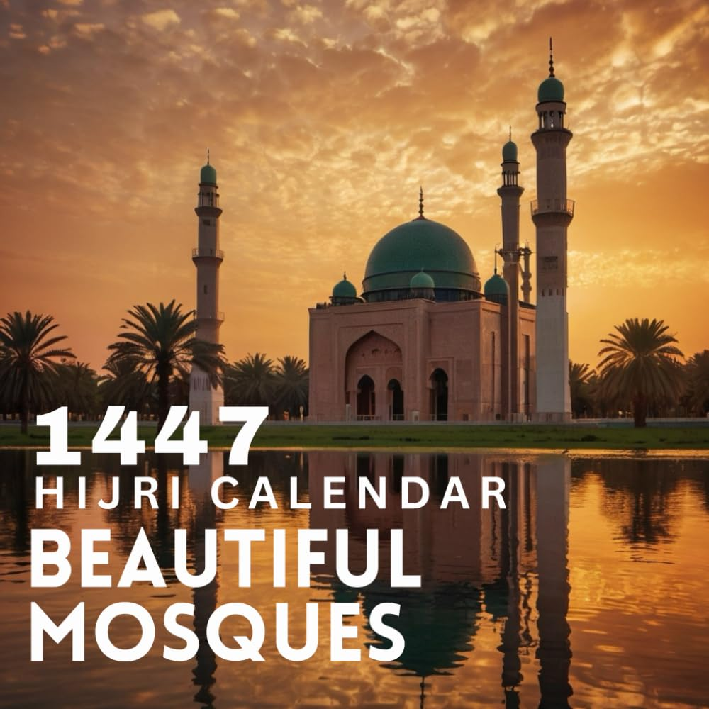 Islamic Hijri Calendar 1447: Muharram to Dhul Hijjah (June 2025 &ndash; June 2026) with Key Islamic Occasions and Year-At-A-Glance| Featuring Breathtaking Mosque Art and the Perfect Gift for Every Occasion