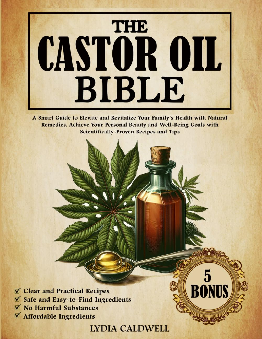 The Castor Oil Bible: a Smart Guide to Elevate and Revitalize Your Family'S Health with Natural Remedies. Achieve Your Personal Beauty and Well-Being Goals with Scientifically-Proven Recipes and Tips image number 1