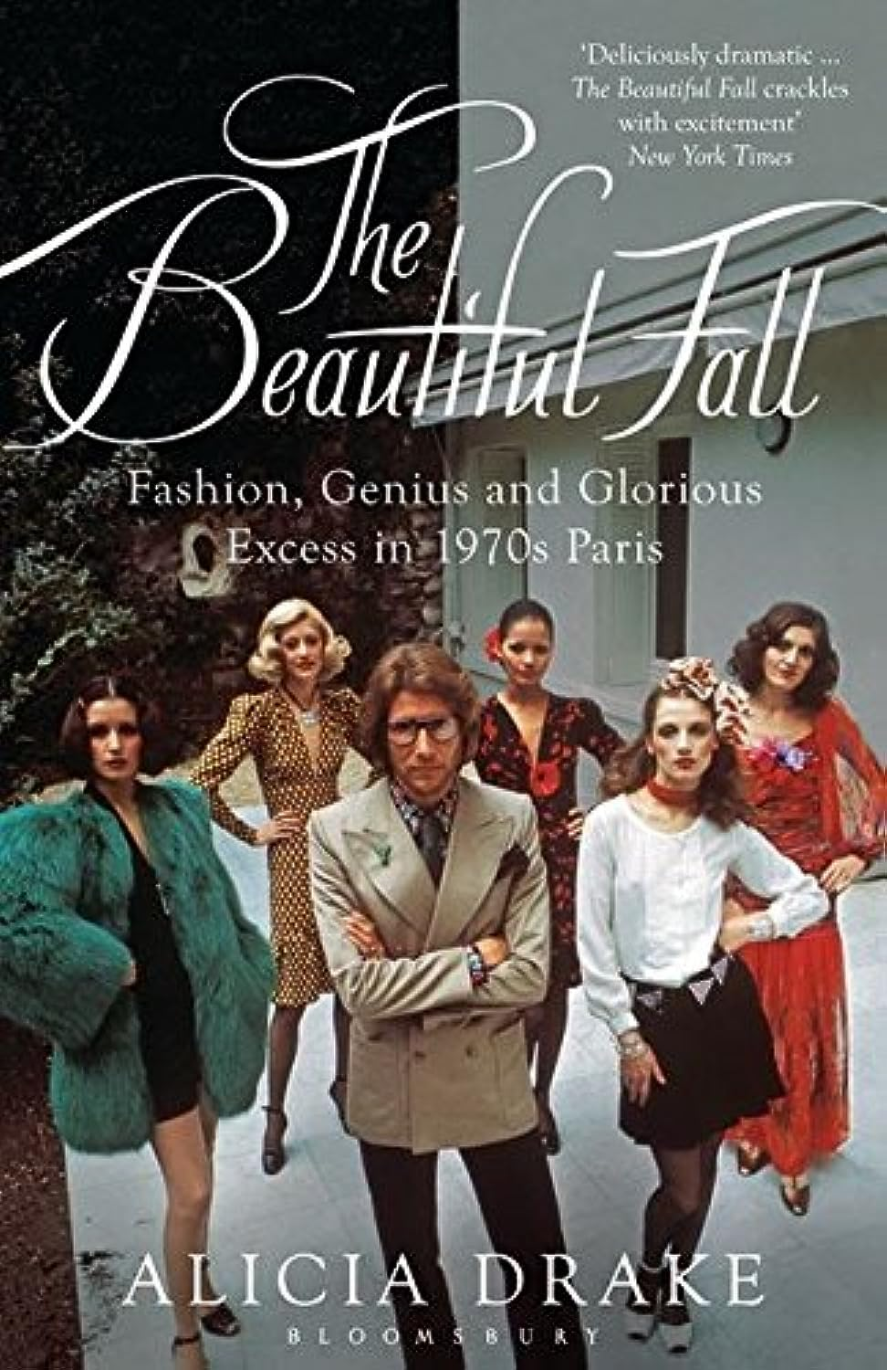 The Beautiful Fall: Fashion, Genius and Glorious Excess in 1970S Paris: Fashion, Genius and Glorious Excess in 1970S Paris